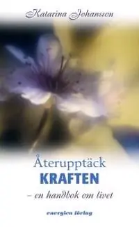 Återupptäck kraften : en handbok om livet